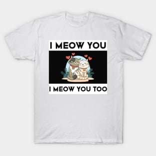 I meow you T-Shirt